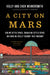 A City on Mars: Can We Settle Space, Should We Settle Space, and Have We Really Thought This Through? by Kelly Weinersmith
