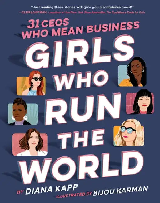 Girls Who Run the World: Thirty Ceos Who Mean Business by Diana Kapp
