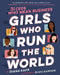 Girls Who Run the World: Thirty Ceos Who Mean Business by Diana Kapp