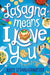 Lasagna Means I Love You by Kate O'Shaughnessy