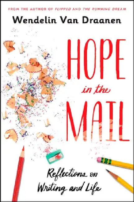 Hope in the Mail: Reflections on Writing and Life by Wendelin Van Draanen