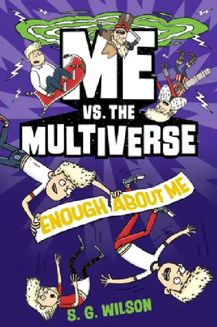 Me vs. the Multiverse: Enough about Me by S. G. Wilson