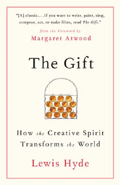 The Gift: How the Creative Spirit Transforms the World by Lewis Hyde