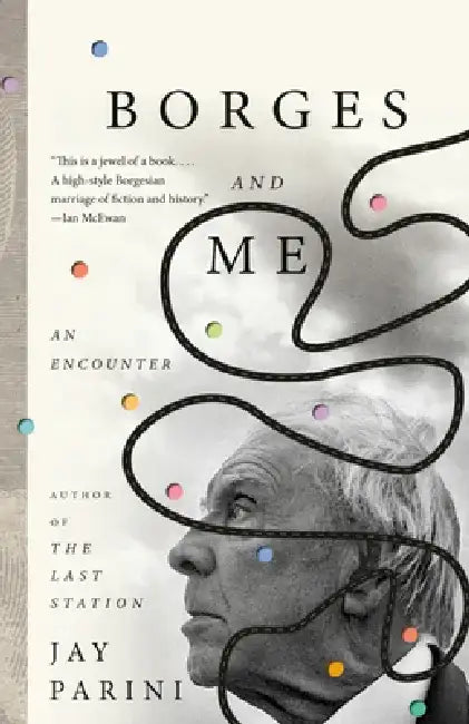 Borges and Me: An Encounter by Jay Parini