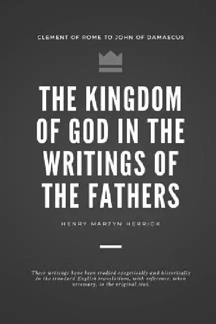 The kingdom of God in the writings of the Fathers by Henry Martyn Herrick