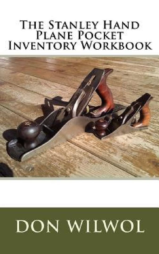 The Stanley Hand Plane Pocket Inventory Workbook by Don Wilwol