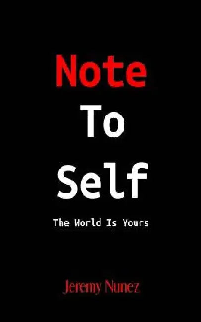 Note To Self: The World Is Yours by Jeremy Nunez