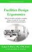 Facilities Design Ergonomics: Effective facilities and office workplace design strategies for increasing human and business performance by Lance S. Perry Pe Cpe