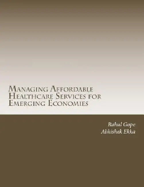 Managing Affordable Healthcare Services for Emerging Economies: An Operations Perspective by Abhishek Ekka