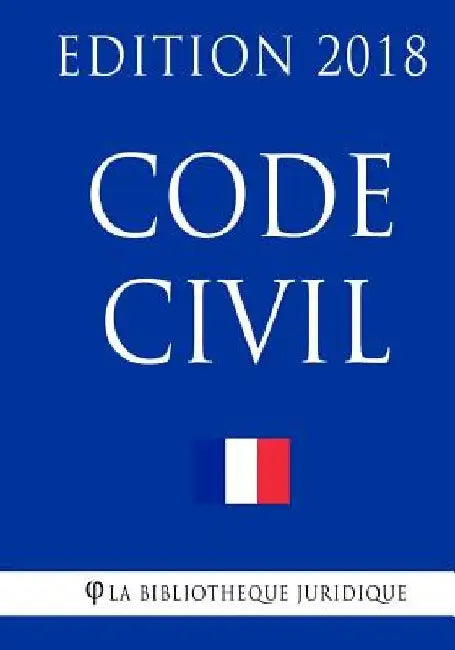 Code civil: Edition 2018 by La Bibliotheque Juridique
