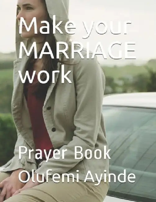 Make your MARRIAGE work: Prayer Book by Olufemi Ayinde