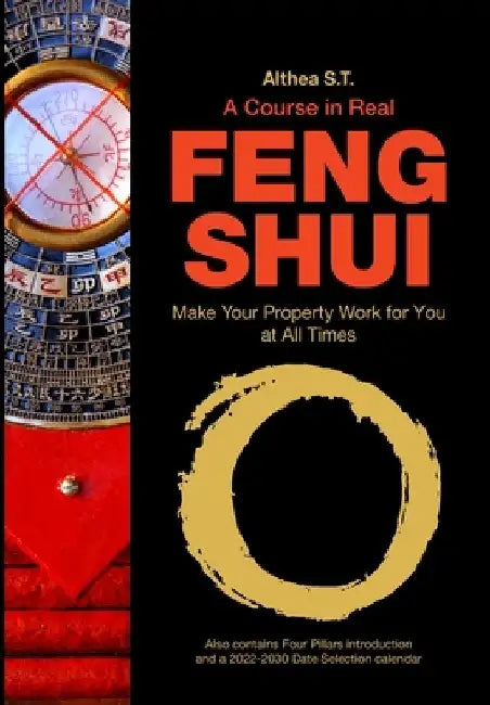 A Course in Real Feng Shui: Make Your Property Work for You, at All Times by Althea S. T.