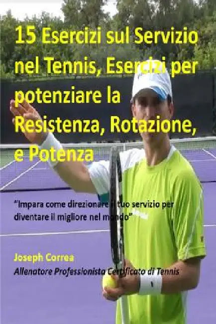 15 Esercizi sul Servizio nel Tennis, Esercizi per potenziare la Resistenza, Rota: "Impara come direzionare il tuo servizio per diventare il migliore n by Correa (Allenatore Professionista Certif