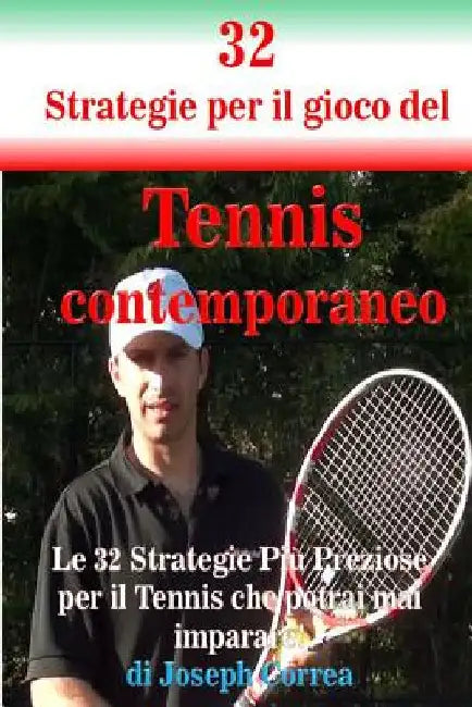 32 Strategie per il gioco del Tennis contemporaneo: Le 32 Strategie Più Preziose per il Tennis che potrai mai imparare! by Correa, Joseph