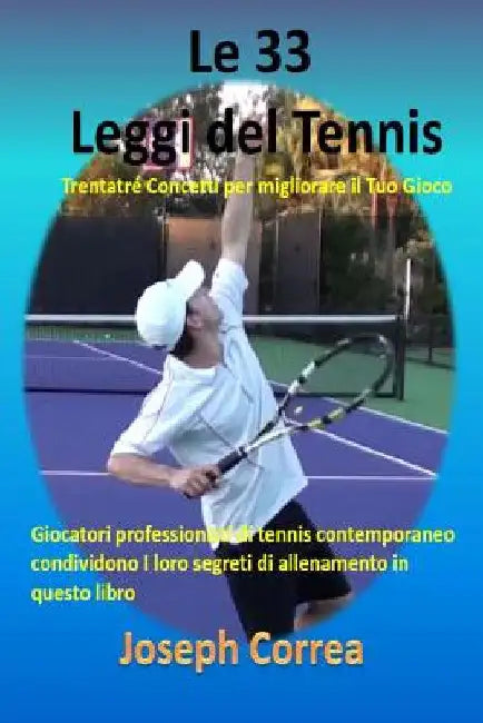 Le 33 Leggi del Tennis: Trentatré Concetti per migliorare il Tuo Gioco by Correa, Joseph