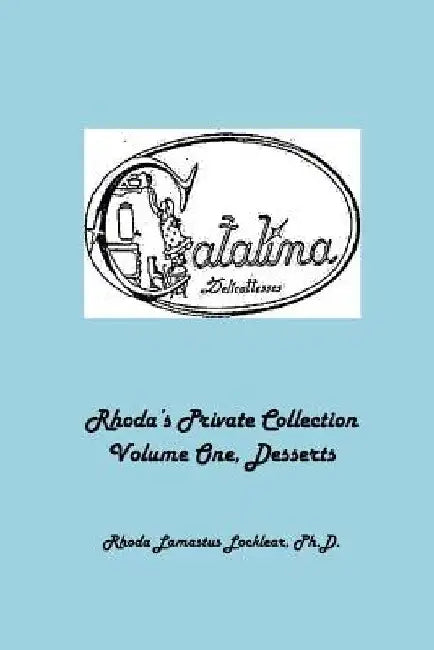 Rhoda's Private Collection: Volume I, Desserts by Rhoda Lamastus Locklear Ph. D.