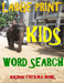 Large Print Kids Word Search: 133 Jumbo Print Entertaining & Educational Word Search Puzzles by Kalman Toth M. a. M. Phil