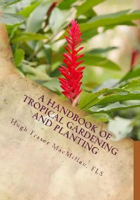 A Handbook of Tropical Gardening and Planting: With Special Reference To Ceylon by Roger Chambers