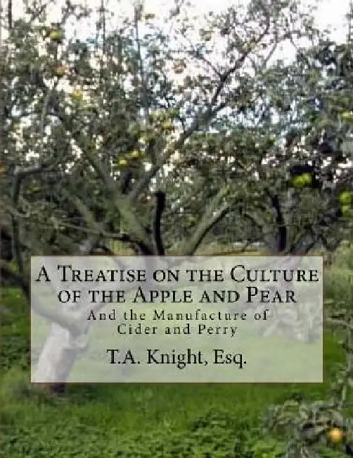 A Treatise on the Culture of the Apple and Pear: And the Manufacture of Cider and Perry by Roger Chambers