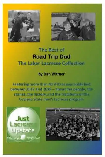 The Best of Road Trip Dad: The Laker Lacrosse Collection by Dan Witmer