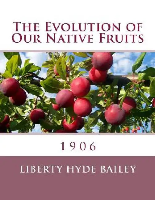 The Evolution of Our Native Fruits: 1906 by Roger Chambers