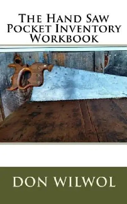 The Hand Saw Pocket Inventory Workbook by Don Wilwol