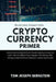 Cryptocurrency Primer: Everything You Need to Know about Cryptocurrencies and How They Are Different from Regular (Fiat) Money (with Mining G by Tom Joseph Bernstein