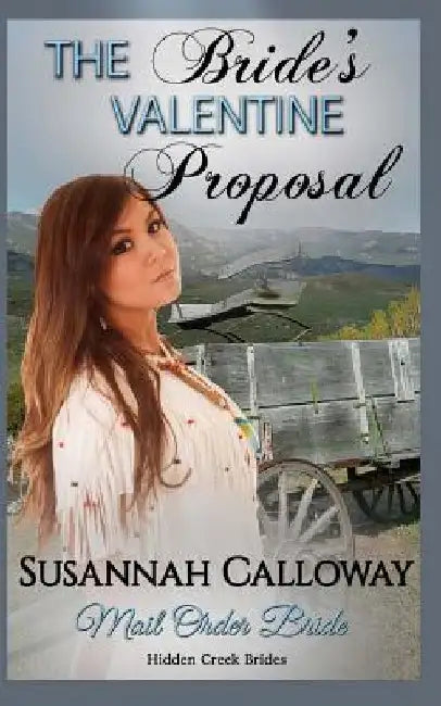Mail Order Bride: The Bride's Valentine Proposal by Susannah Calloway