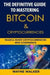 The Definitive Guide to Mastering Bitcoin & Cryptocurrencies: Trade and Invest Cryptocurrencies with Confidence by Wayne Walker