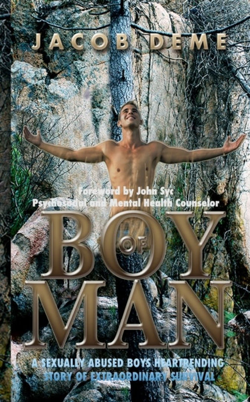 Boy of Man: A Sexually Abused Boy's Heartrending Story of Extraordinary Survival by Deme, Jacob