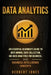 Data Analytics: An Essential Beginner's Guide To Data Mining, Data Collection, Big Data Analytics For Business, And Business Intelligence Concepts by Herbert Jones