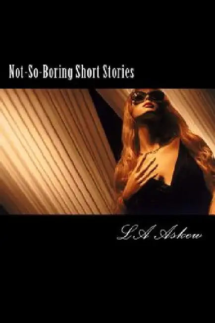 Not-So-Boring Short Stories by L. a. Askew