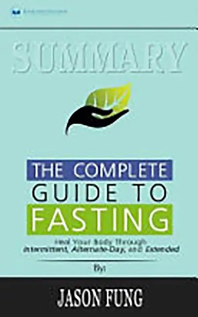 Summary: The Complete Guide to Fasting: Heal Your Body Through Intermittent, Alternate-Day, and Ext by Publishing, Readtrepreneur