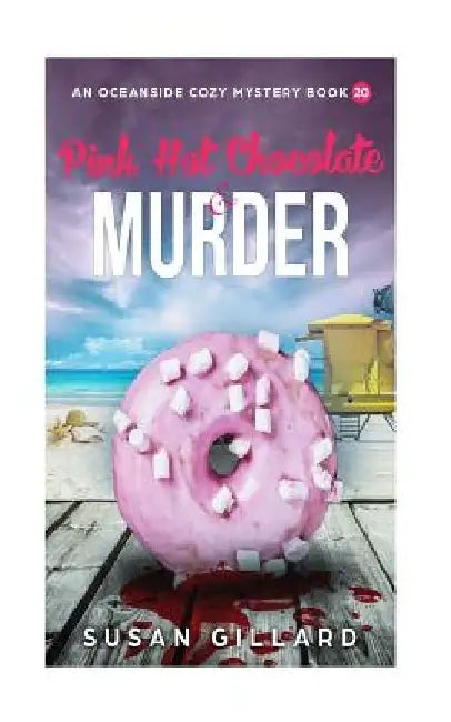 Pink Hot Chocolate & Murder: An Oceanside Cozy Mystery - Book 20 by Susan Gillard