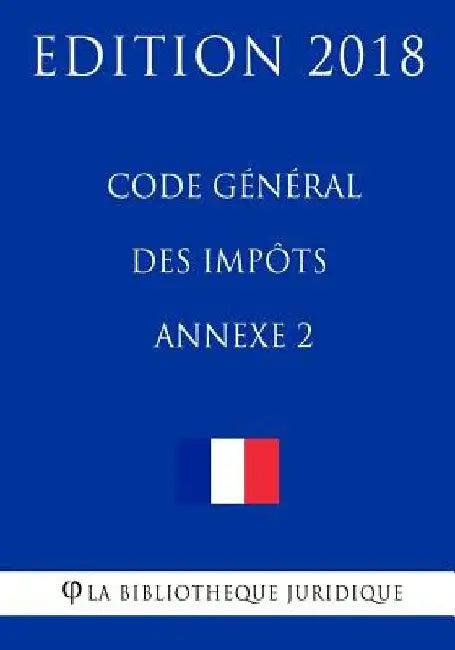 Code général des impôts, annexe 2: Edition 2018 by La Bibliotheque Juridique