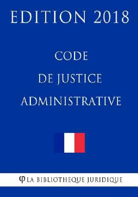 Code de justice administrative: Edition 2018 by La Bibliotheque Juridique