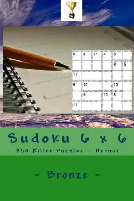 Sudoku 6 X 6 - 250 Killer Puzzles - Hermit - Bronze: Excellent Level by Andrii Pitenko