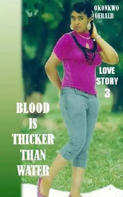 Blood Is Thicker Than Water: Love Story 3 by Okonkwo Gerald