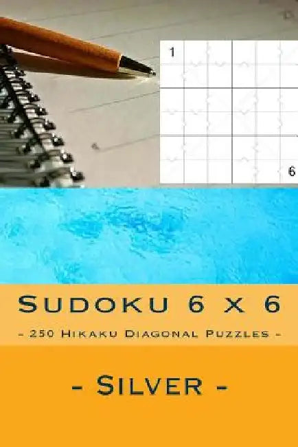Sudoku 6 X 6 - 250 Hikaku Diagonal Puzzles - Silver: Excellent Level by Andrii Pitenko