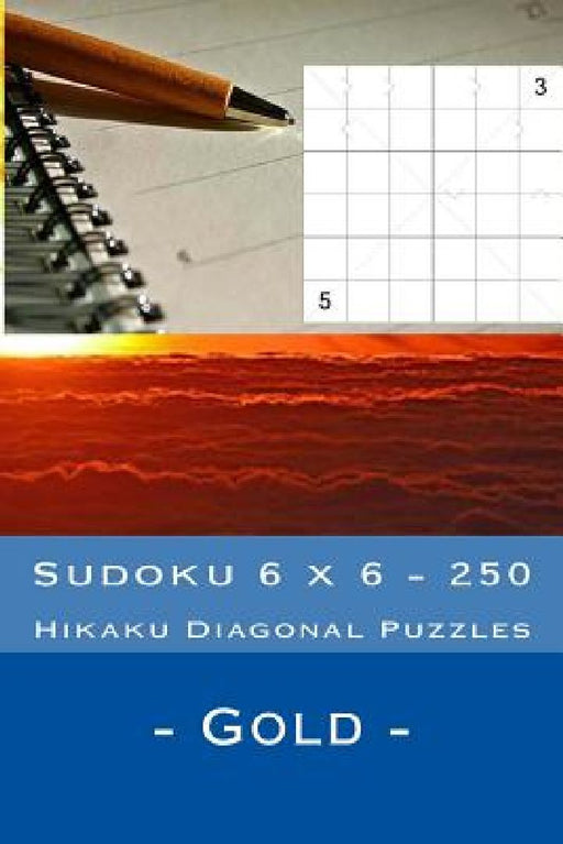 Sudoku 6 X 6 - 250 Hikaku Diagonal Puzzles - Gold: Great Option to Relax by Andrii Pitenko