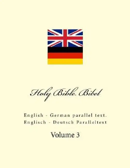 Holy Bible. Bibel: English - German Parallel Text. Englisch - Deutsch Paralleltext by Ivan Kushnir