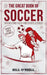 The Great Book of Soccer: Interesting Facts and Sports Stories by Bill O'Neill