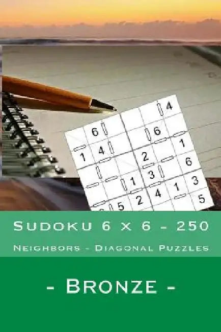 Sudoku 6 X 6 - 250 Neighbors - Diagonal Puzzles - Bronze: Thank You for Being by Andrii Pitenko