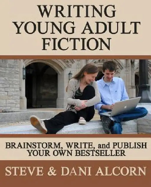 Writing Young Adult Fiction: Brainstorm, Write and Publish Your Own Bestseller by Dani Alcorn
