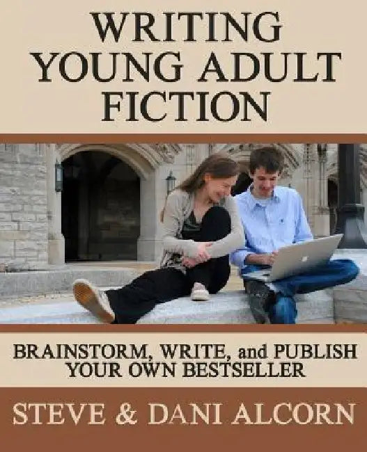 Writing Young Adult Fiction: Brainstorm, Write and Publish Your Own Bestseller by Dani Alcorn