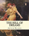 The hill of dreams. By: Arthur Machen: The Hill of Dreams is a semi-autobiographical novel written by Arthur Machen. by Arthur Machen
