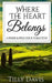 Where The Heart Belongs: A Darcy and Elizabeth Pride and Prejudice Variation by Tilly Davis