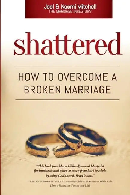 Shattered: How to Overcome a Broken Marriage by Naomi a. Mitchell