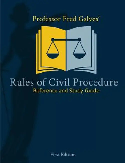 Professor Fred Galves' Rules of Civil Procedure: Reference and Study Guide by Fred Galves