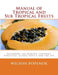 Manual of Tropical and Sub Tropical Fruits: Excluding the Banana, Coconut, Pineapple, Citrus Fruits and the Fig by Roger Chambers